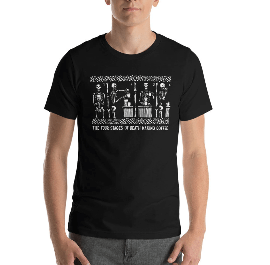 BellavanceInk: The Four Stages Of Death Making A Cup Of Coffee T-Shirt - BellavanceInk
